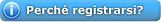 Perché registrarsi?